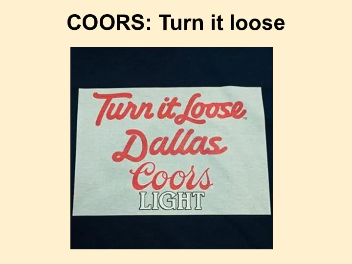 COORS: Turn it loose