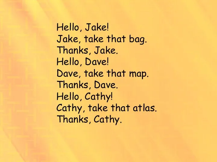 Hello, Jake! Jake, take that bag. Thanks, Jake. Hello, Dave! Dave, take
