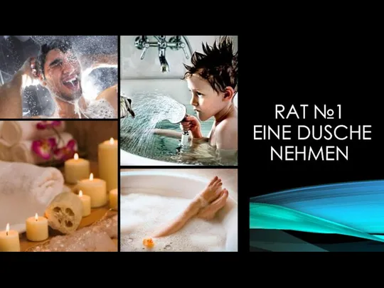 RAT №1 EINE DUSCHE NEHMEN