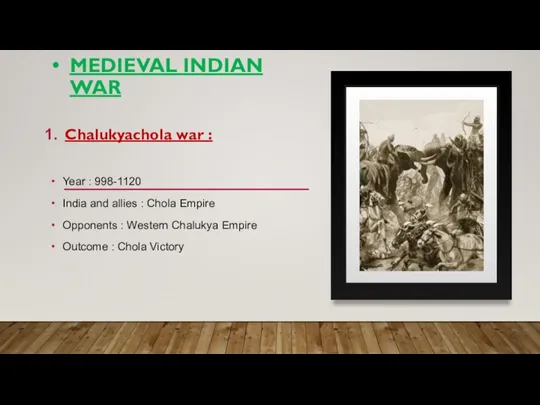 MEDIEVAL INDIAN WAR Chalukyachola war : Year : 998-1120 India and allies