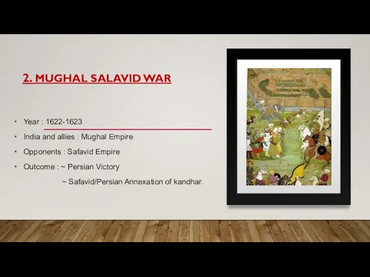 2. MUGHAL SALAVID WAR Year : 1622-1623 India and allies : Mughal