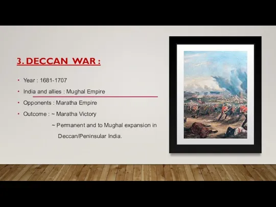 3. DECCAN WAR : Year : 1681-1707 India and allies : Mughal