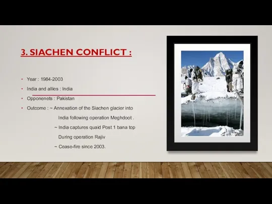 3. SIACHEN CONFLICT : Year : 1984-2003 India and allies : India