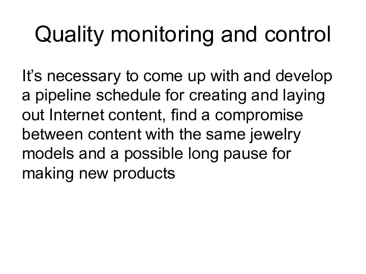 Quality monitoring and control It’s necessary to come up with and develop