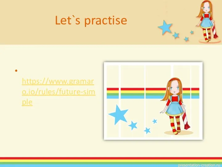 Let`s practise https://www.gramaro.io/rules/future-simple