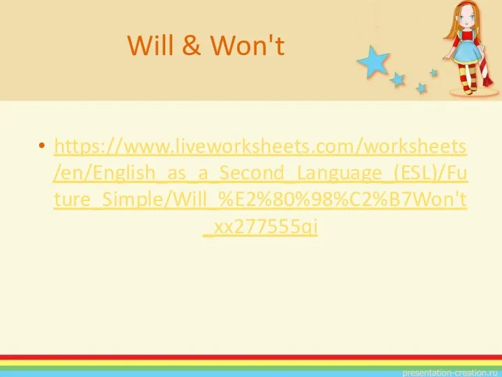 https://www.liveworksheets.com/worksheets/en/English_as_a_Second_Language_(ESL)/Future_Simple/Will_%E2%80%98%C2%B7Won't_xx277555qi Will & Won't