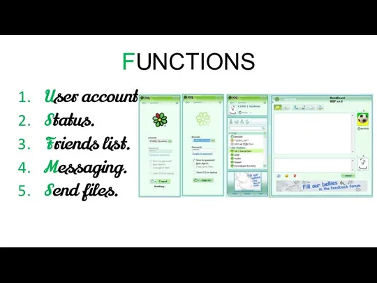 FUNCTIONS User account Status. Friends list. Messaging. Send files.