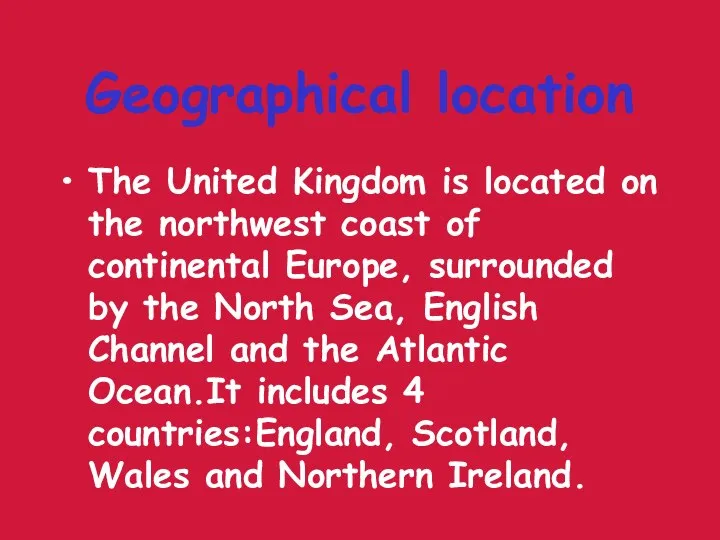 Geographical location The United Kingdom is located on the northwest coast of