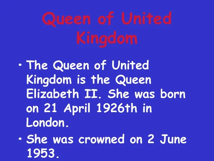 Queen of United Kingdom The Queen of United Kingdom is the Queen