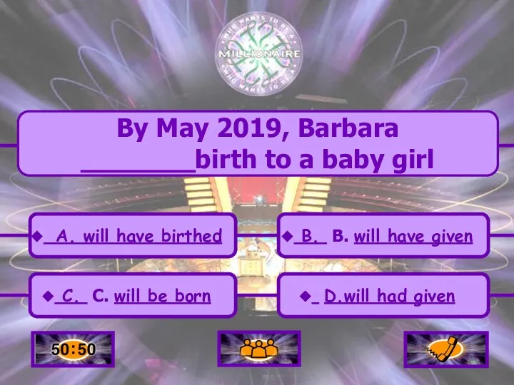 A. will have birthed C. C. will be born B. B. will