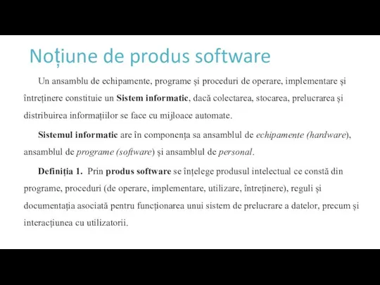 Noțiune de produs software Un ansamblu de echipamente, programe și proceduri de