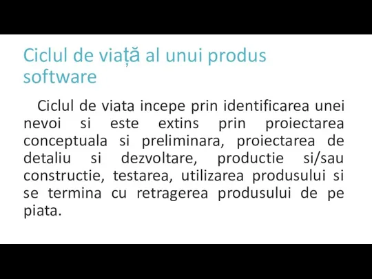 Ciclul de viață al unui produs software Ciclul de viata incepe prin