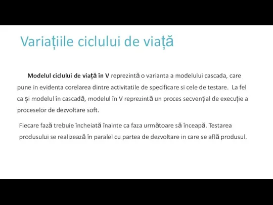 Variațiile ciclului de viață Modelul ciclului de viață în V reprezintă o