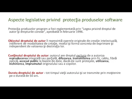 Aspecte legislative privind protecţia produselor software Protecţia produselor program a fost reglementată