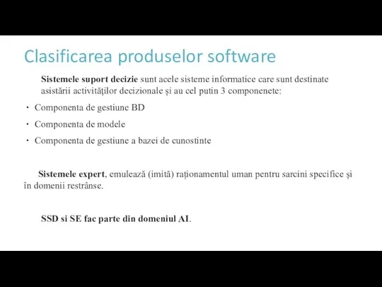 Clasificarea produselor software Sistemele suport decizie sunt acele sisteme informatice care sunt