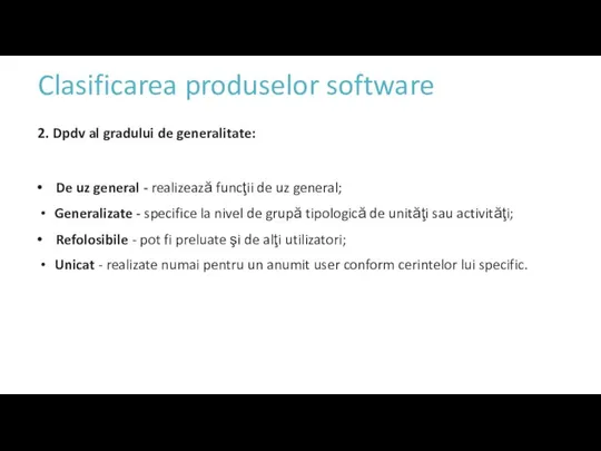 Clasificarea produselor software 2. Dpdv al gradului de generalitate: De uz general