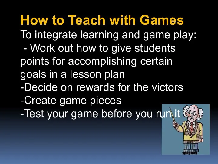 How to Teach with Games To integrate learning and game play: -