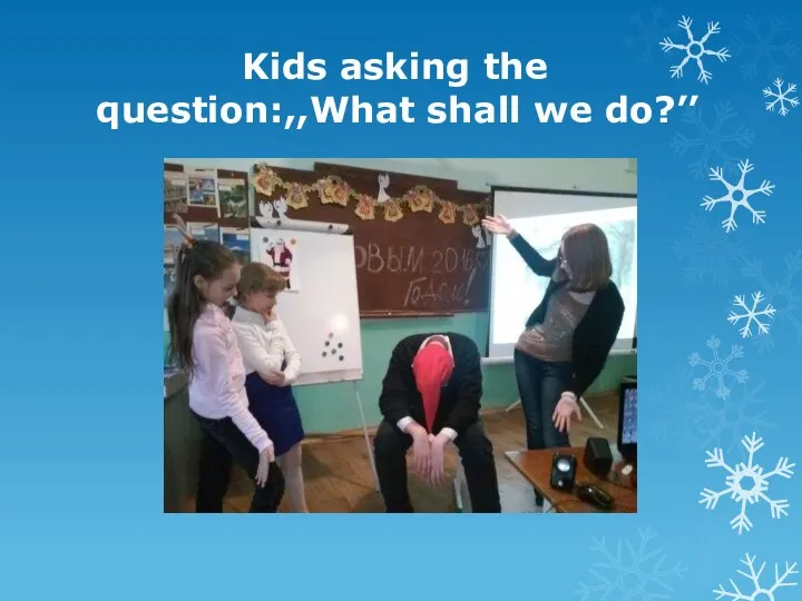 Kids asking the question:,,What shall we do?’’