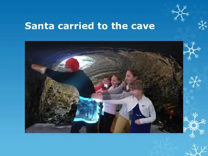 Santa carried to the cave