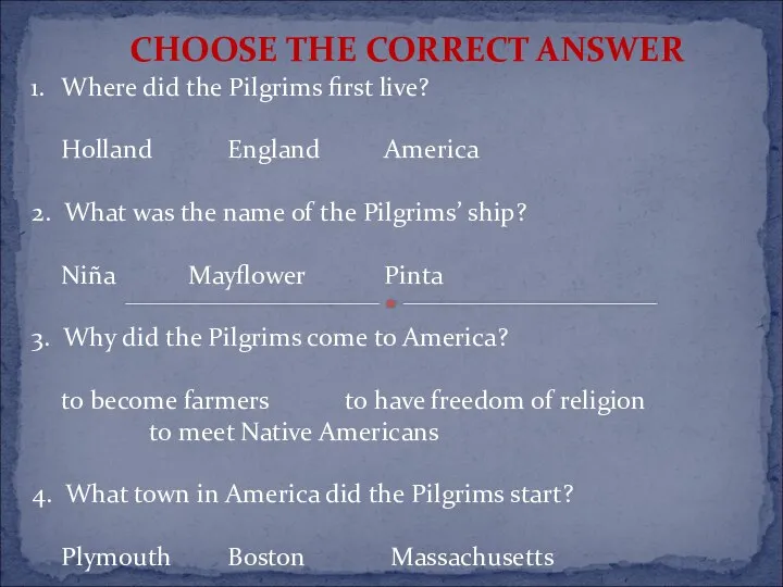 CHOOSE THE CORRECT ANSWER Where did the Pilgrims first live? Holland England