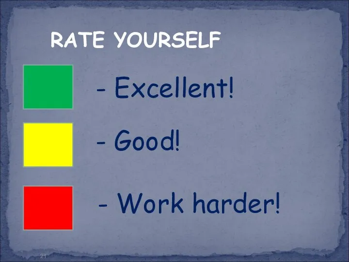 RATE YOURSELF - Excellent! - Good! - Work harder!