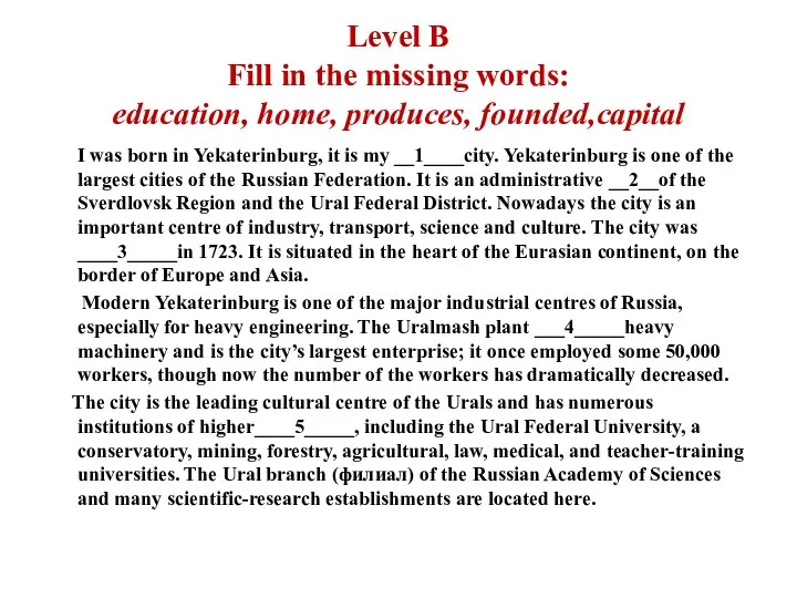 Level B Fill in the missing words: education, home, produces, founded,capital I
