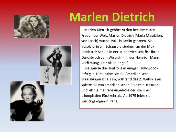 Marlen Dietrich Marlen Dietrich gehört zu den berühmtesten Frauen der Welt. Marlen