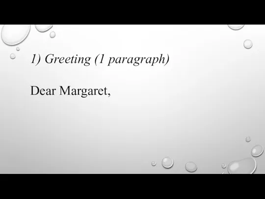 1) Greeting (1 paragraph) Dear Margaret,