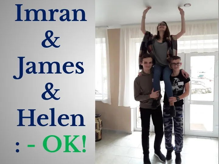 Imran & James & Helen: - OK!