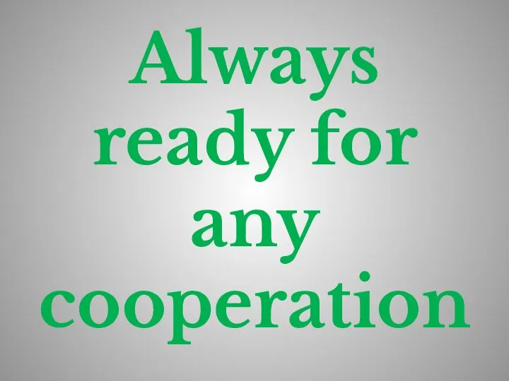 Always ready for any cooperation