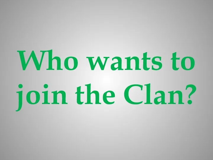 Who wants to join the Clan?