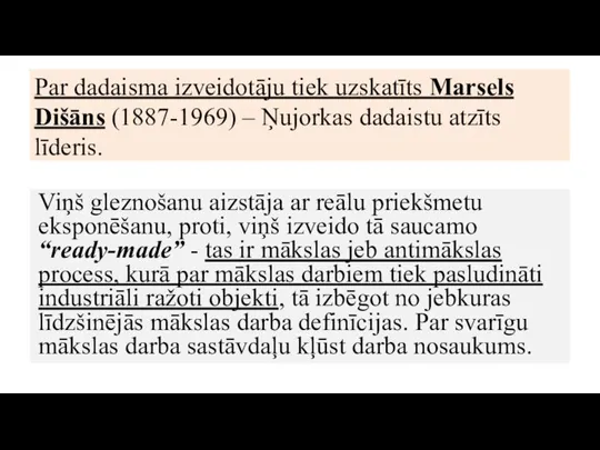 Par dadaisma izveidotāju tiek uzskatīts Marsels Dišāns (1887-1969) – Ņujorkas dadaistu atzīts