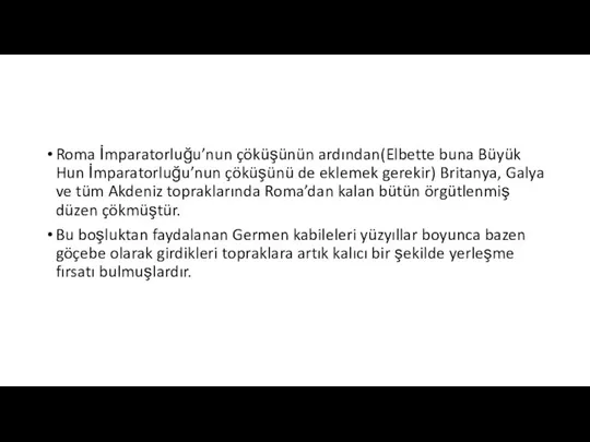 Roma İmparatorluğu’nun çöküşünün ardından(Elbette buna Büyük Hun İmparatorluğu’nun çöküşünü de eklemek gerekir)