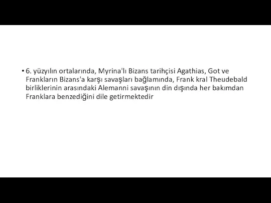 6. yüzyılın ortalarında, Myrina'lı Bizans tarihçisi Agathias, Got ve Frankların Bizans'a karşı
