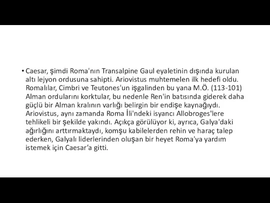 Caesar, şimdi Roma'nın Transalpine Gaul eyaletinin dışında kurulan altı lejyon ordusuna sahipti.