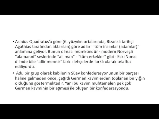 Asinius Quadratus’a göre (6. yüzyılın ortalarında, Bizanslı tarihçi Agathias tarafından aktarılan) göre