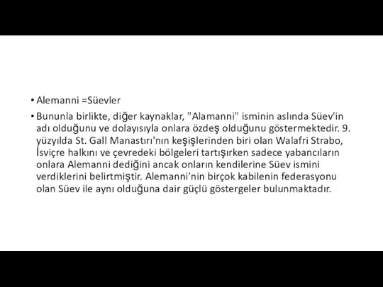 Alemanni =Süevler Bununla birlikte, diğer kaynaklar, "Alamanni" isminin aslında Süev'in adı olduğunu
