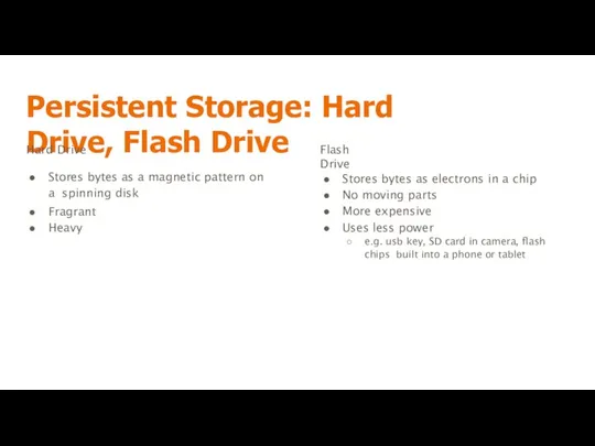 Persistent Storage: Hard Drive, Flash Drive Hard Drive Stores bytes as a