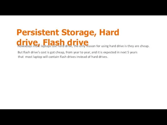 Persistent Storage, Hard drive, Flash drive Nowadays most laptops use hard drive,