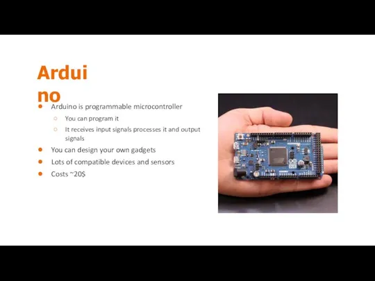 Arduino Arduino is programmable microcontroller You can program it It receives input