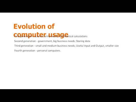 Evolution of computer usage First generation - science, army needs; Arithmetical calculations