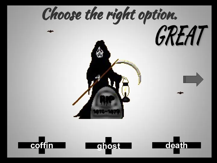 Choose the right option. ghost death coffin GREAT