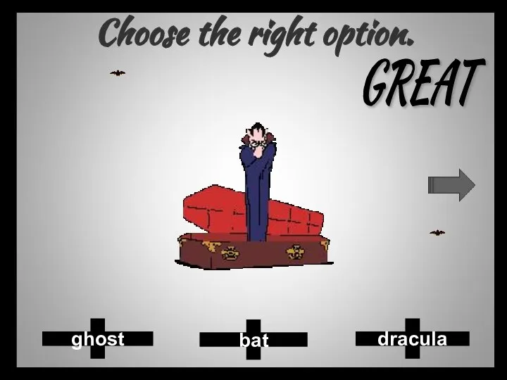 Choose the right option. bat dracula ghost GREAT