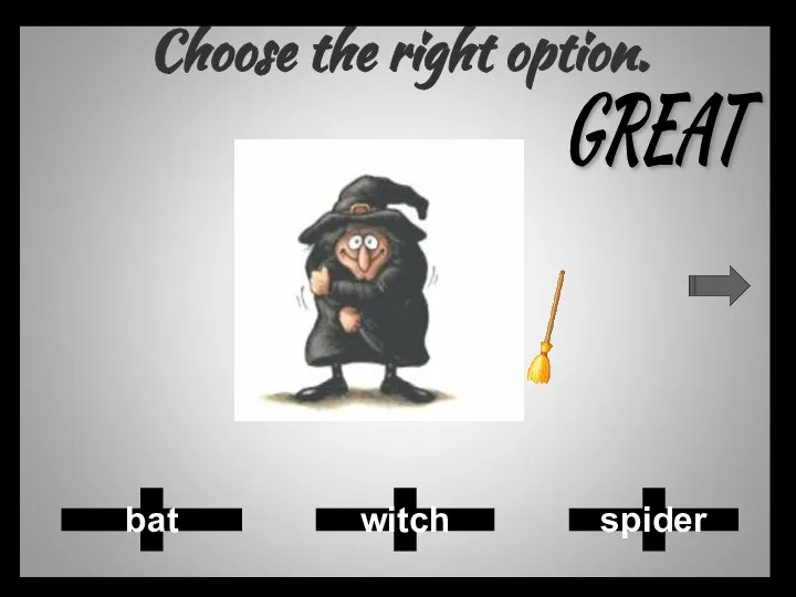 Choose the right option. spider witch bat GREAT