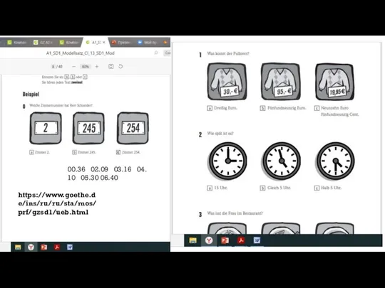 https://www.goethe.de/ins/ru/ru/sta/mos/prf/gzsd1/ueb.html 00.36 02.09 03.16 04.10 05.30 06.40