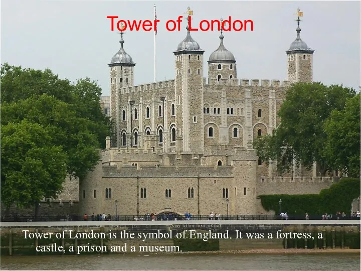 Tower of London Tower of London is the symbol of England. It