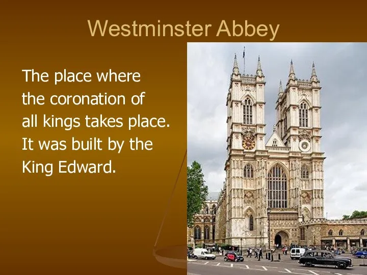 Westminster Abbey The place where the coronation of all kings takes place.