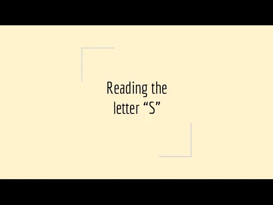 Reading the letter “S”