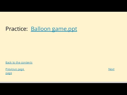 Practice: Balloon game.ppt Back to the contents Previous page Next page