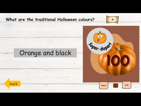 back A Check info What are the traditional Halloween colours? Orange and
